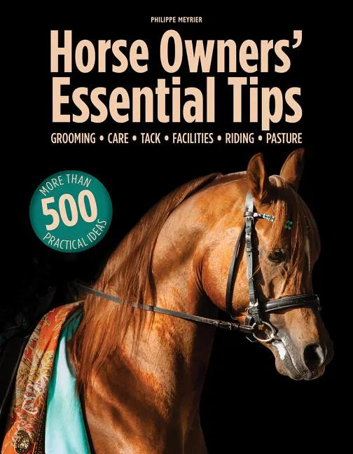 Horse Owners' Essential Tips: Grooming, Care, Tack, Facilities, Riding, Pasture - Paperback