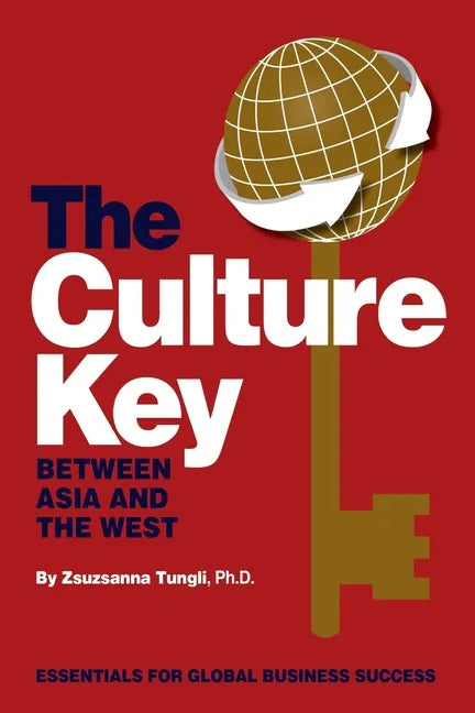 The Culture Key Between Asia and the West: Essentials For Global Business Success - Paperback