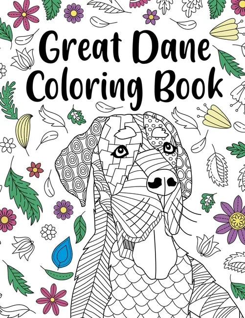 Great Dane Coloring Book: Adult Coloring Book, Dog Lover Gift, Floral Mandala Coloring Pages, Doodle Animal Kingdom, Dog Mom, Pet Owner Gift - Paperback