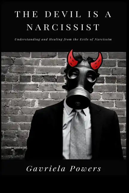 The Devil is a Narcissist: Understanding and Healing from the Evils of Narcissism - Paperback