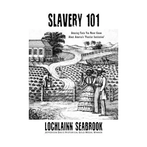 Slavery 101: Amazing Facts You Never Knew About America's "Peculiar Institution" - Hardcover