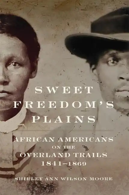 Sweet Freedom's Plains: African Americans on the Overland Trails, 1841-1869 - Hardcover