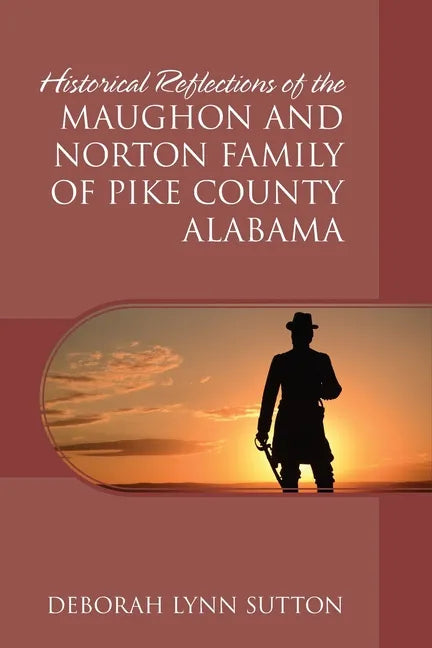 Historical Reflections of the Maughon and Norton Family of Pike County Alabama - Paperback