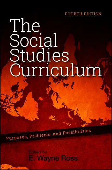 The Social Studies Curriculum: Purposes, Problems, and Possibilities, Fourth Edition - Paperback