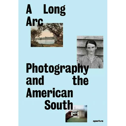 A Long Arc: Photography and the American South: Since 1845 - Hardcover