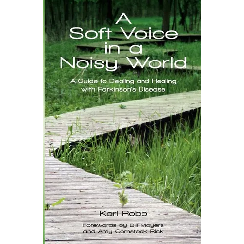 A Soft Voice in a Noisy World: A Guide to Dealing and Healing with Parkinson's Disease - Paperback