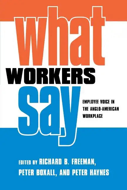 What Workers Say: Employee Voice in the Anglo-American Workplace - Paperback