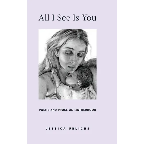 All I See Is You: Poetry & Prose for a Mother's Heart - Hardcover