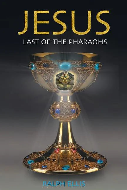 Jesus, Last of the Pharaohs: The Israelite pharaohs of Egypt - Paperback