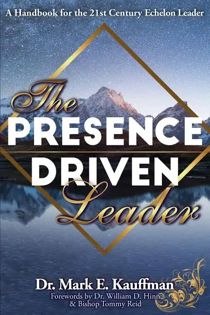 The Presence Driven Leader: A Handbook for the 21st Century Echelon Leader - Paperback