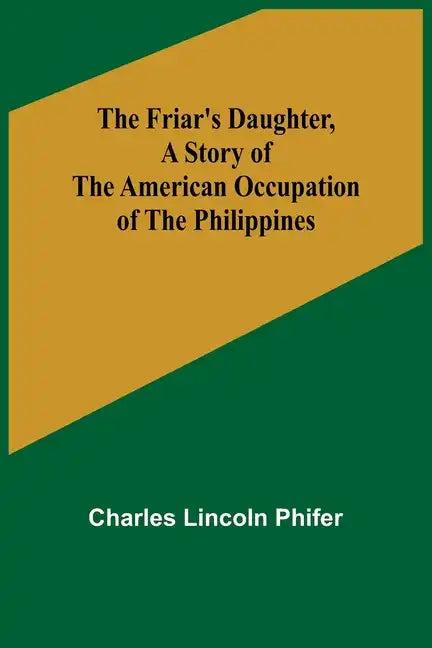 The Friar's Daughter, A Story of the American Occupation of the Philippines - Paperback