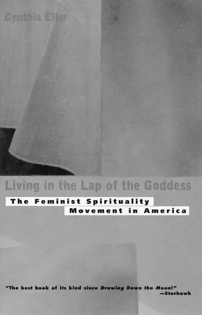 Living in the Lap of Goddess: The Feminist Spirituality Movement in America - Paperback