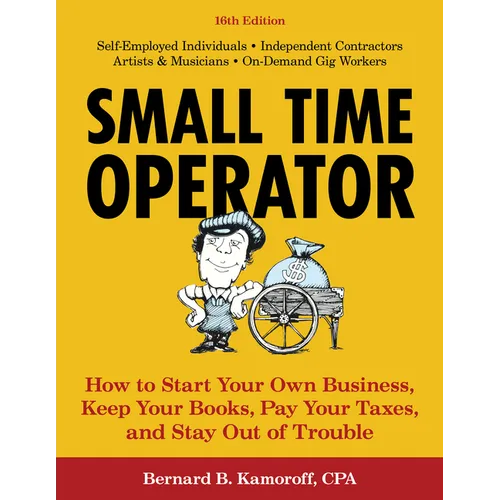 Small Time Operator: How to Start Your Own Business, Keep Your Books, Pay Your Taxes, and Stay Out of Trouble - Paperback