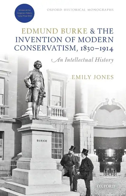Edmund Burke and the Invention of Modern Conservatism, 1830-1914: An Intellectual History - Paperback
