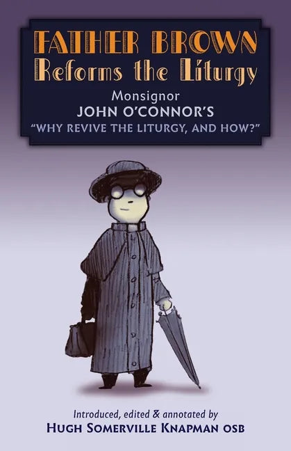 Father Brown Reforms the Liturgy: Being the Tract Why Revive the Liturgy, and How? - Paperback