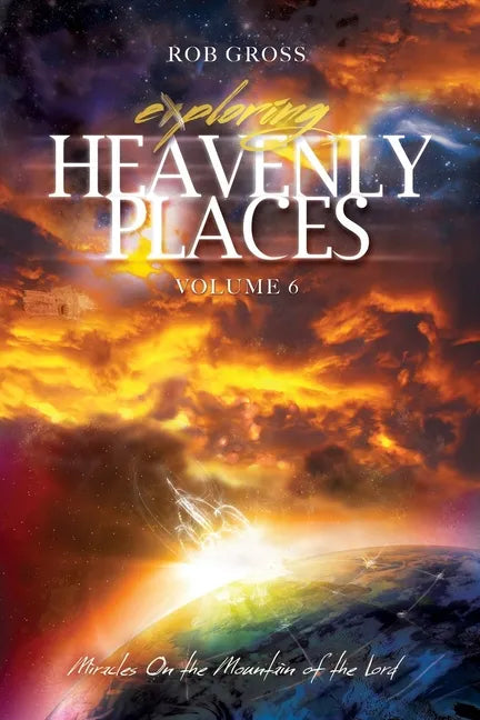 Exploring Heavenly Places Volume 6: Miracles on the Mountain of the Lord - Paperback