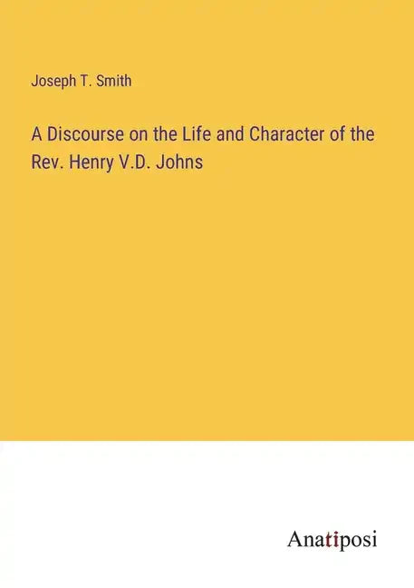 A Discourse on the Life and Character of the Rev. Henry V.D. Johns - Paperback