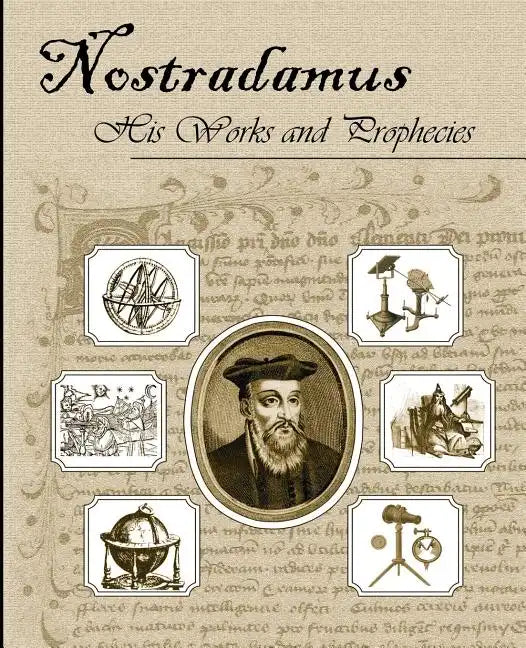 Nostradamus His Works and Prophecies - Paperback