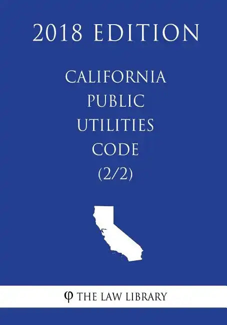 California Public Utilities Code (2/2) (2018 Edition) - Paperback