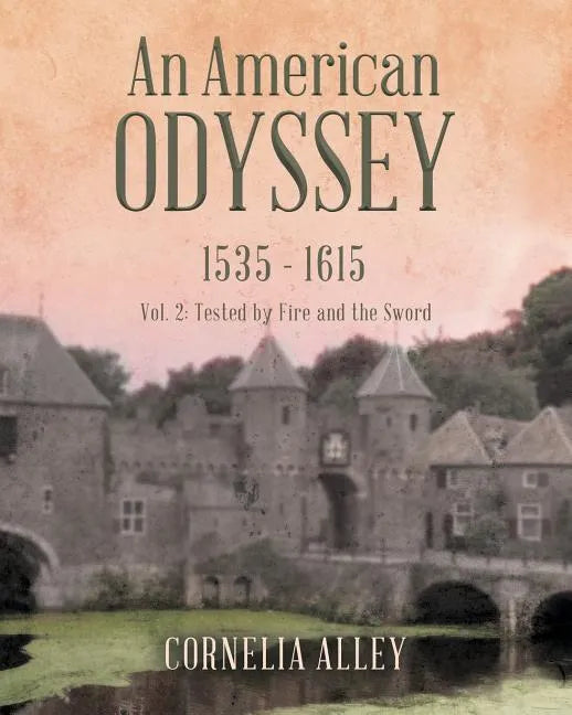 An American Odyssey 1535 - 1615: Vol. 2: Tested by Fire and the Sword - Paperback