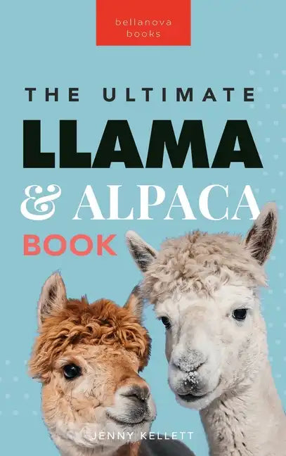 Llamas & Alpacas The Ultimate Llama & Alpaca Book: 100+ Amazing Llama & Alpaca Facts, Photos, Quiz + More - Hardcover