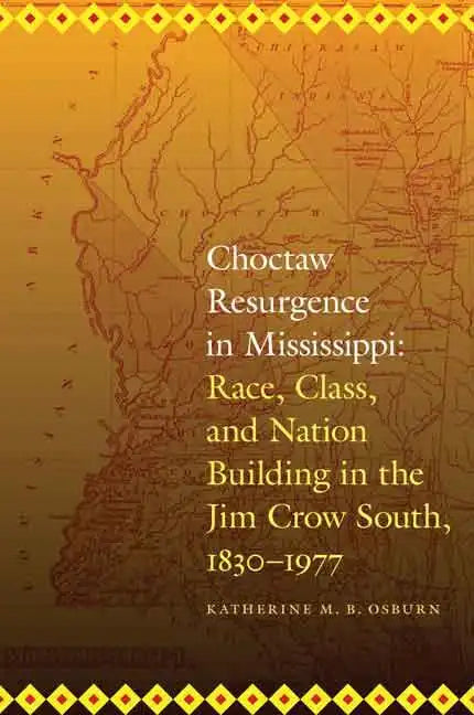 Choctaw Resurgence in Mississippi: Race, Class, and Nation Building in the Jim Crow South, 1830-1977 - Paperback