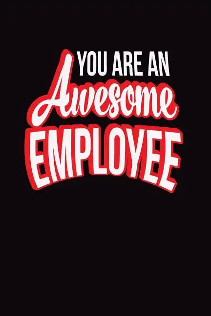 You Are An Awesome Employee: Employee Appreciation Gift for Your Employees, Coworkers, or Boss - Paperback