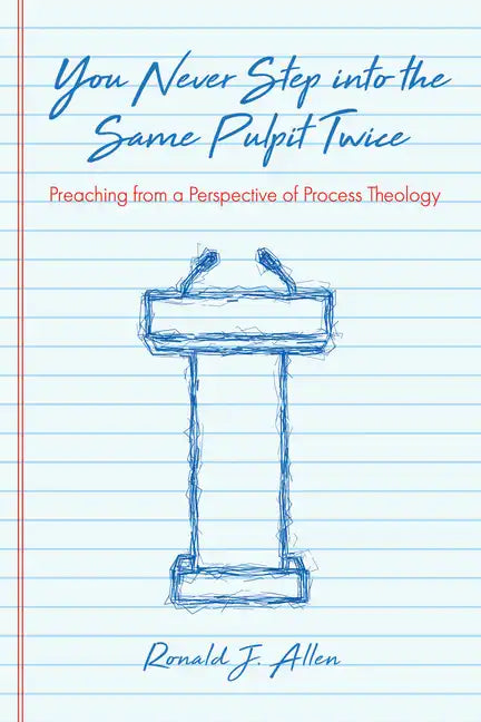 You Never Step Into the Same Pulpit Twice: Preaching from a Perspective of Process Theology - Paperback