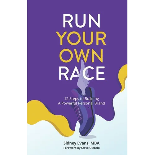Run Your Own Race: 12 Steps to Building Your Powerful Personal Brand - Paperback