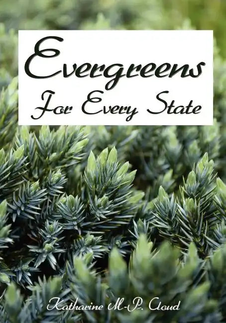 Evergreens For Every State: How to Select and Grow Them Successfully in Your Locality - Paperback