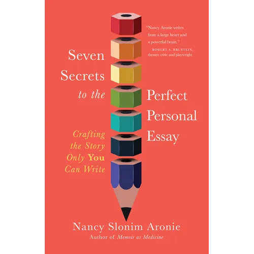 Seven Secrets to the Perfect Personal Essay: Crafting the Story Only You Can Write - Paperback