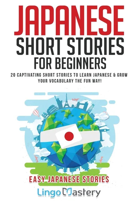 Japanese Short Stories for Beginners: 20 Captivating Short Stories to Learn Japanese & Grow Your Vocabulary the Fun Way! - Paperback