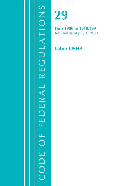 Code of Federal Regulations, Title 29 Labor/OSHA 1900-1910.999, Revised as of July 1, 2021 - Paperback