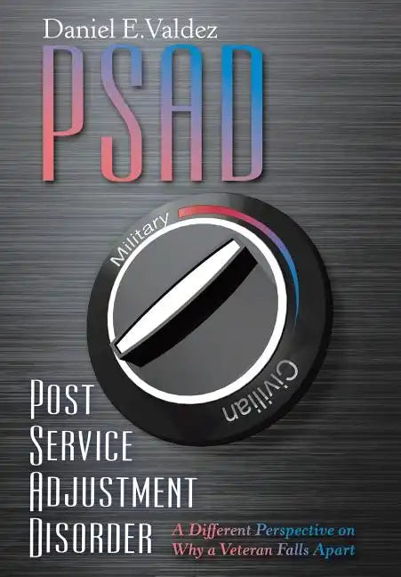 Psad Post Service Adjustment Disorder: A Different Perspective on Why a Veteran Falls Apart - Hardcover