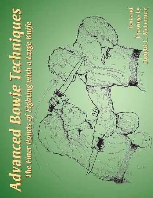 Advanced Bowie Techniques: The Finer Points of Fighting with a Large Knife - Paperback