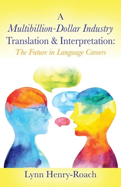 A Multibillion-Dollar Industry Translation & Interpretation: The Future in Language Careers - Paperback