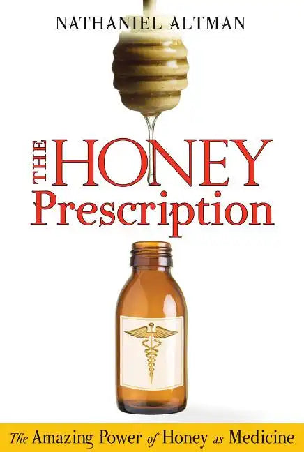 The Honey Prescription: The Amazing Power of Honey as Medicine - Paperback