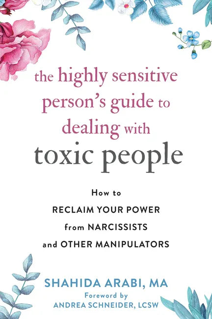 The Highly Sensitive Person's Guide to Dealing with Toxic People: How to Reclaim Your Power from Narcissists and Other Manipulators - Paperback