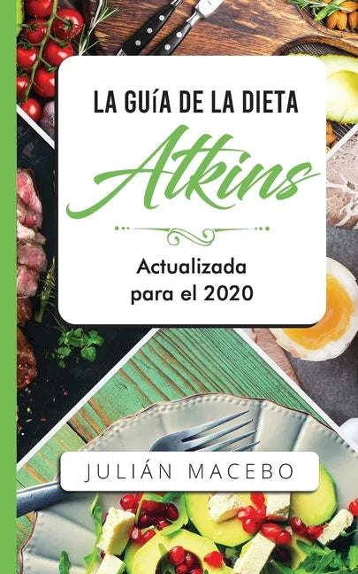 La Guía de la dieta Atkins - Actualizada para el 2020: Comer bien, recuperar tu salud & Bajar de peso - Descubre los secretos de una dieta baja en car - Paperback