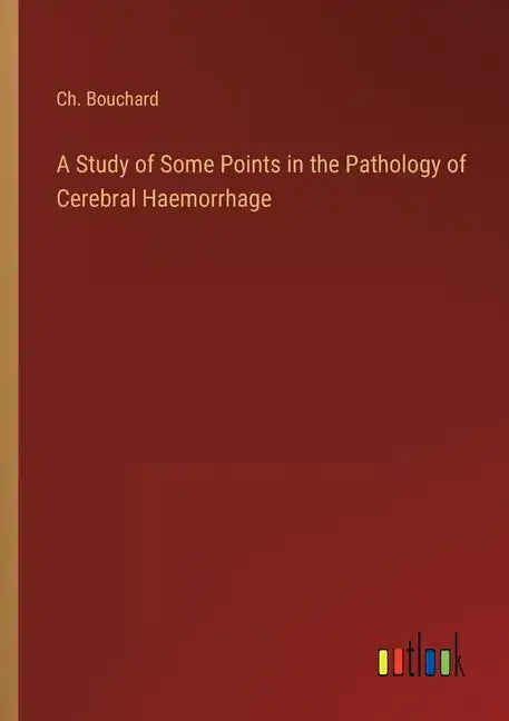 A Study of Some Points in the Pathology of Cerebral Haemorrhage - Paperback