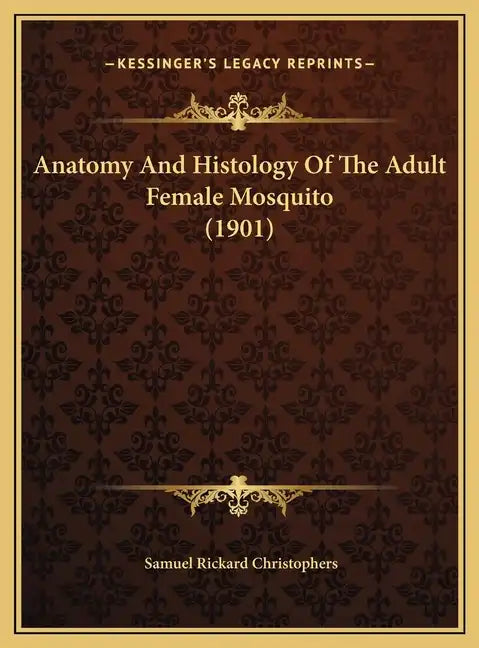 Anatomy and Histology of the Adult Female Mosquito (1901) - Hardcover