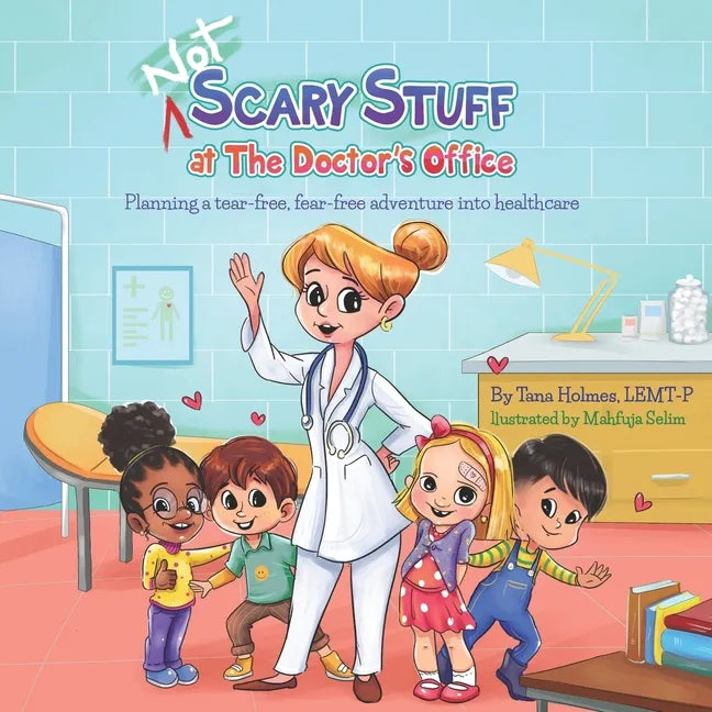 NOT Scary Stuff at the Doctor's Office: Planning A Tear-Free, Fear-Free Adventure Into Healthcare. - Paperback