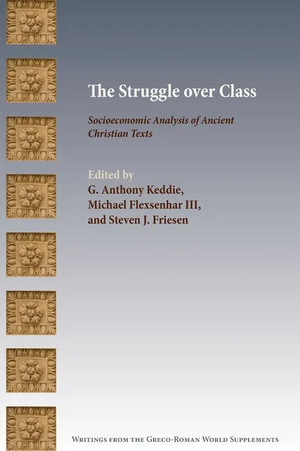 The Struggle over Class: Socioeconomic Analysis of Ancient Christian Texts - Paperback