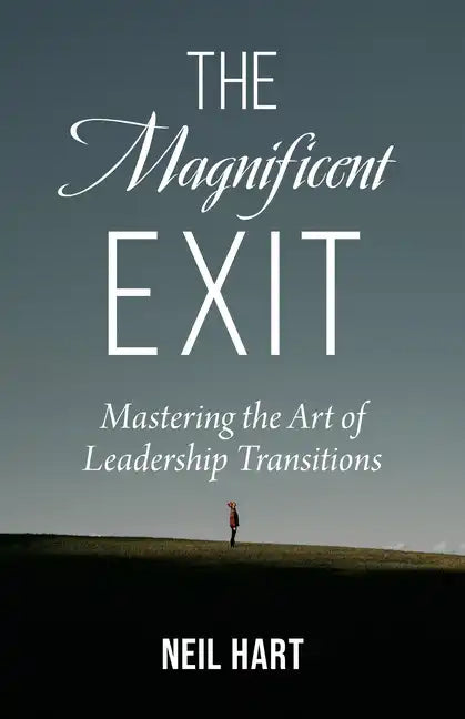 The Magnificent Exit: Mastering the Art of Leadership Transitions - Paperback