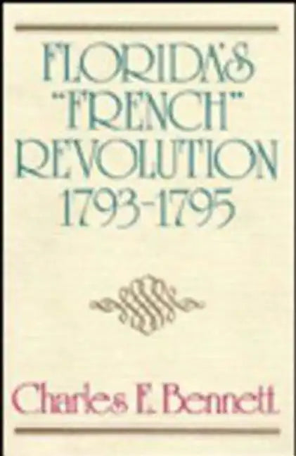 Florida's "French" Revolution, 1793-1795 - Hardcover