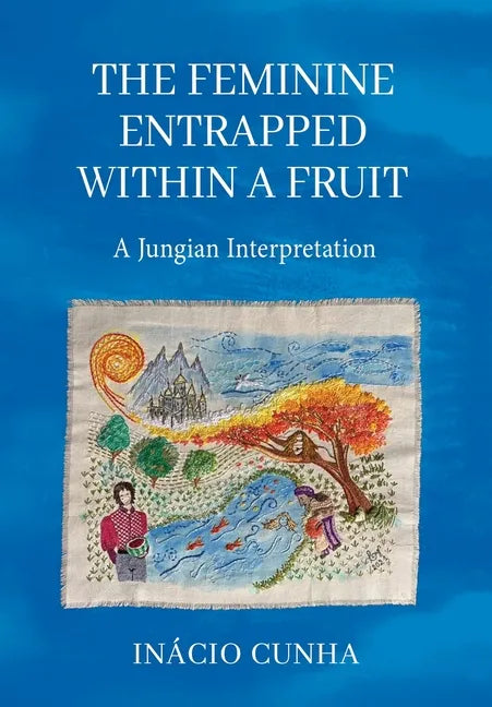 The Feminine Entrapped Within a Fruit: A Jungian Interpretation - Hardcover