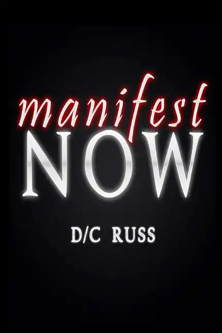 Manifest NOW: A Process for Identifying and Reversing Limiting Beliefs - Paperback