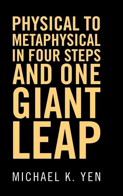 Physical to Metaphysical in Four Steps and One Giant Leap - Hardcover