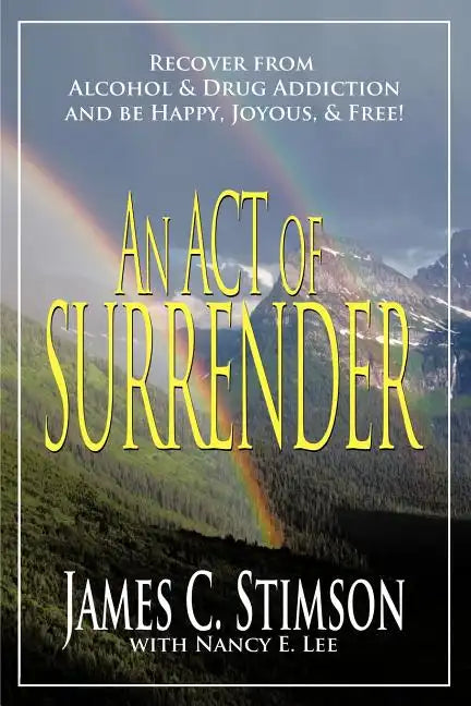 An Act of Surrender: Recover from Drug Addiction and Be Happy, Joyous, and Free! - Paperback