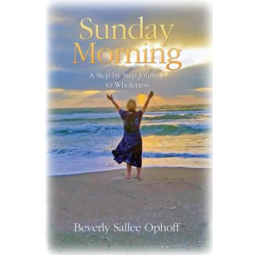 Sunday Morning: A Step by Step Journey to Wholeness - Paperback